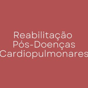 Reabilitação Pós-Doenças Cardiopulmonares