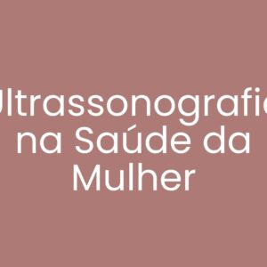 Ultrassonografia na Saúde da Mulher